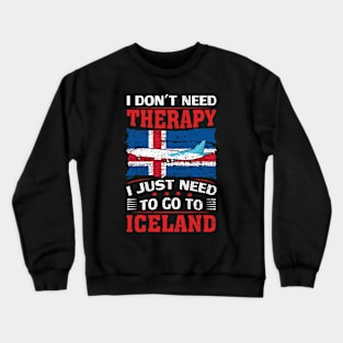 I Don't Need Therapy I Just Need To Go To Iceland Crewneck Sweatshirt